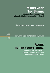 Mahkemede Tek Başına: İstanbul Mahkemeleri'nde Müdafiiliğin Erişilebilirliği ve Etkisi